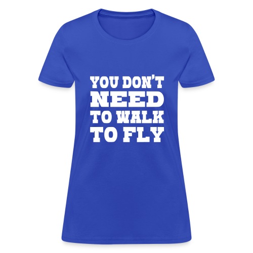 You don't need to walk to fly with a wheelchair - Women's T-Shirt