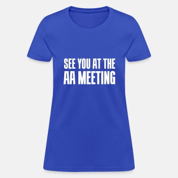 See you at the aa meeting - T-shirt for women