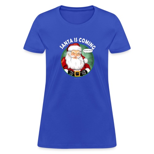 Santa Is Coming That's What She Said - Women's T-Shirt