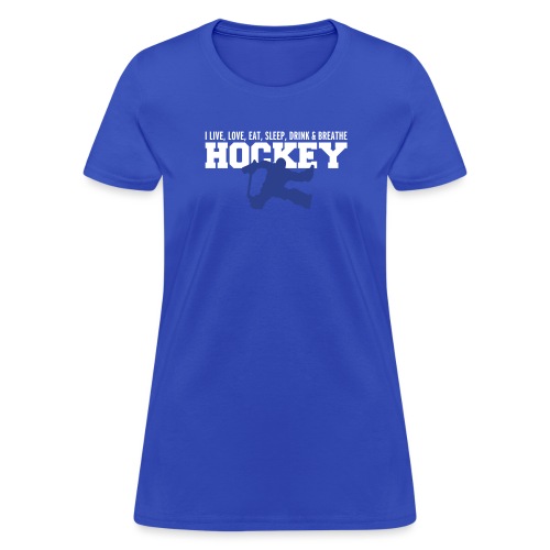 I Live Love Eat Sleep Drink Breathe Hockey - Women's T-Shirt