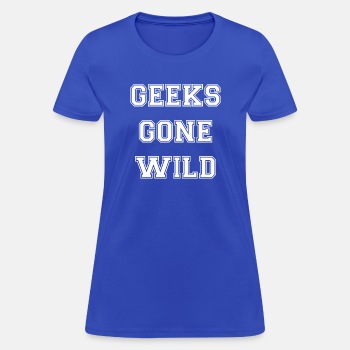 Geeks gone wild - T-shirt for women