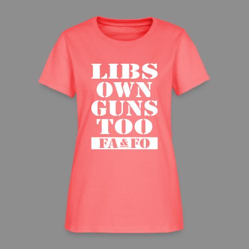 Libs Own Guns Too FAAFO - Women's T-Shirt