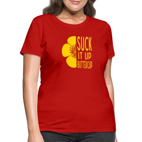 Cool Suck it up Buttercup - Women's T-Shirt