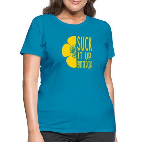 Cool Suck it up Buttercup - Women's T-Shirt