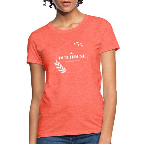 Our House Natural Products Logo - Women's T-Shirt