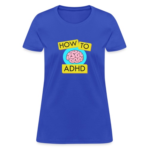 How to ADHD - Women's T-Shirt