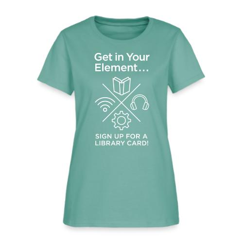 Library Card Sign-up Month - Get In Your Element - Women's T-Shirt