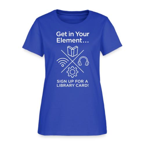 Library Card Sign-up Month - Get In Your Element - Women's T-Shirt