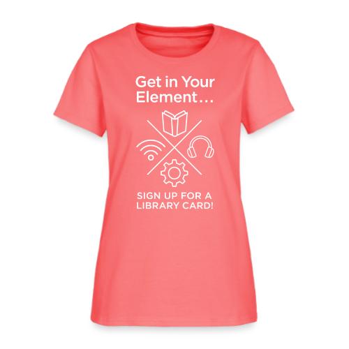 Library Card Sign-up Month - Get In Your Element - Women's T-Shirt