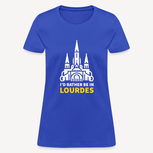 I'D RATHER BE IN LOURDES - Women's T-Shirt