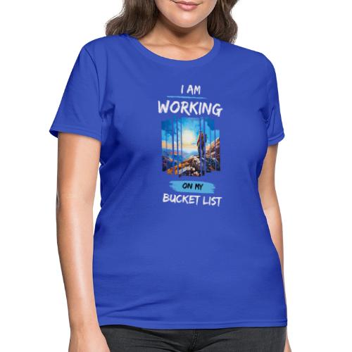 Conquering Goals: I Am Working On My Bucket List - Women's T-Shirt