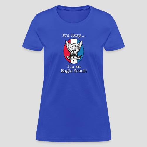 It's Okay, I'm an Eagle Scout T-Shirt - Women's T-Shirt