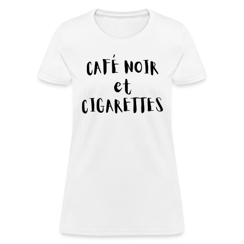 Café Noir et Cigarettes, Black Coffee & Cigarettes - Women's T-Shirt