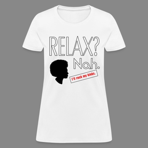 Relax? Nah. - Women's T-Shirt
