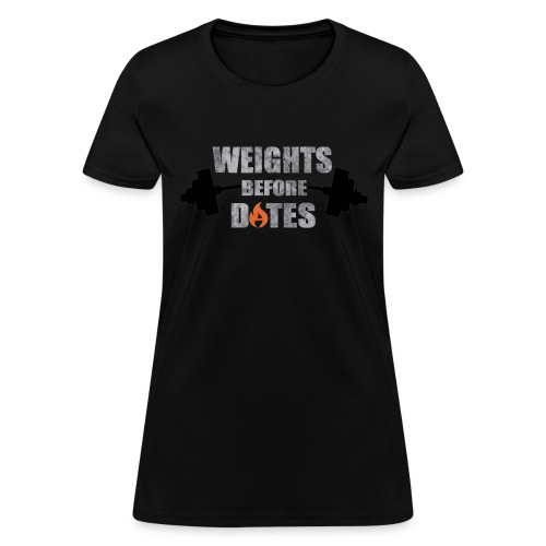 Weights Before Dates - Women's T-Shirt