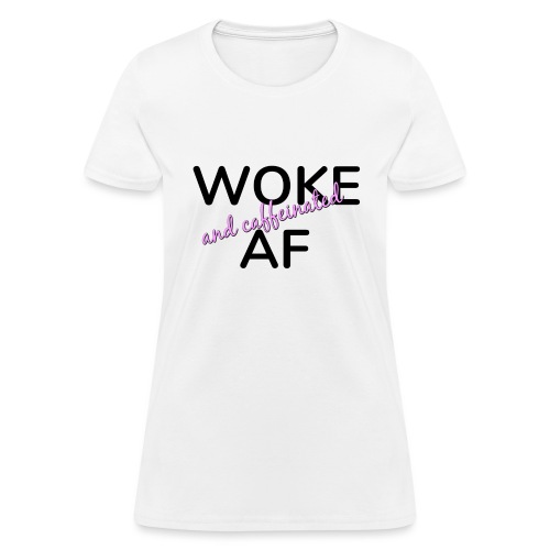 Woke & Caffeinated AF design - Women's T-Shirt
