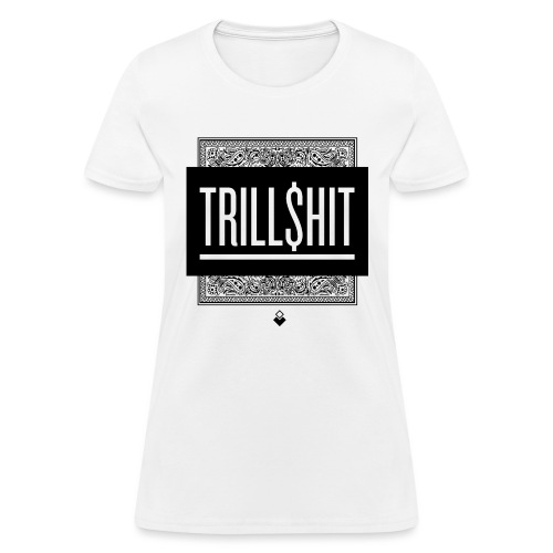 Trill Shit - Women's T-Shirt