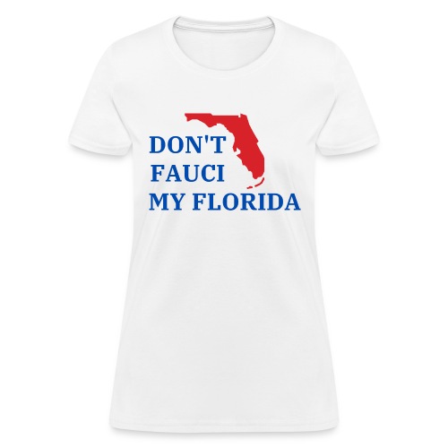 Don't Fauci My Florida - Florida State Map - Women's T-Shirt