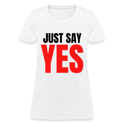 Just Say YES (black & red letters version) - Women's T-Shirt