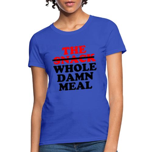 Whole Damn Meal - Women's T-Shirt