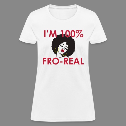 I'm 100% Fro Real - Women's T-Shirt