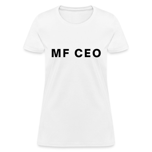 MF CEO Mother Fucking CEO (in black letters) - Women's T-Shirt
