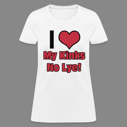 Love My Kinks No Lye - Women's T-Shirt