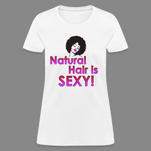 Natural Hair is Sexy - Women's T-Shirt