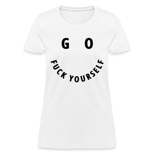 GO FUCK YOURSELF Smile & Eyes Letters - Women's T-Shirt