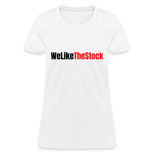 WeLikeTheStock, We Like The Stock - Women's T-Shirt