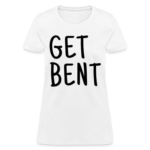 GET BENT - Women's T-Shirt