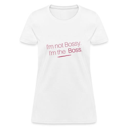 I'm not bossy I'm the boss - Women's T-Shirt