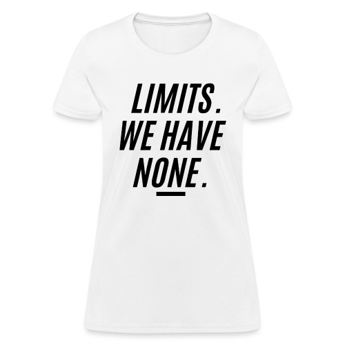 LIMITS WE HAVE NONE (in black letters version) - Women's T-Shirt