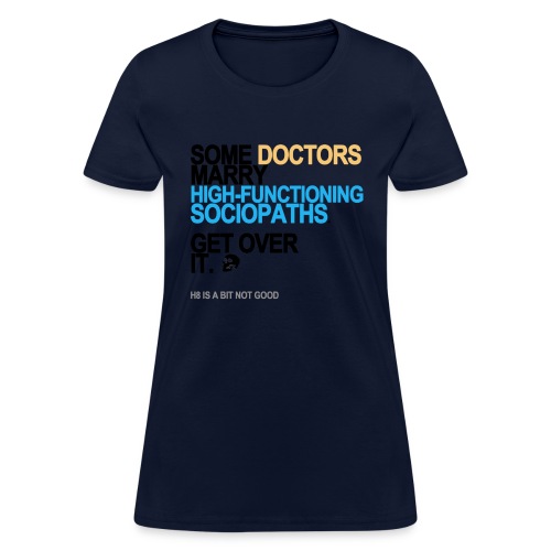some doctors marry sociopaths lg transpa - Women's T-Shirt