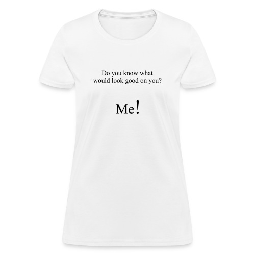 Look Good On You - Women's T-Shirt