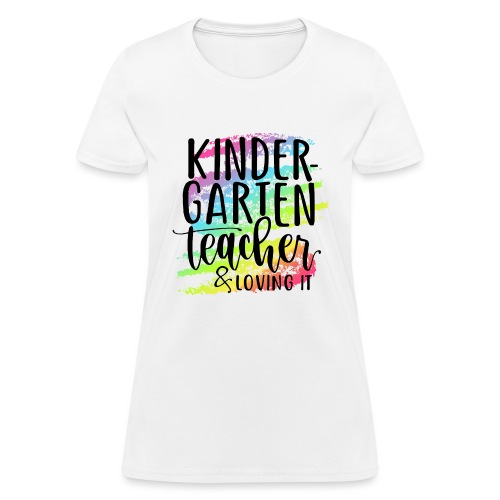 Kindergarten Teacher & Loving It Teacher T-Shirts - Women's T-Shirt