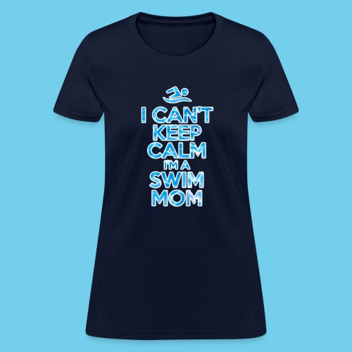Can t keep calm I m a Swim Mom - Women's T-Shirt