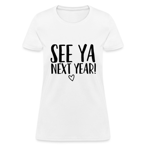 See Ya Next Year Teacher T-Shirt for Last Day - Women's T-Shirt