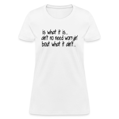it is what it is black - Women's T-Shirt