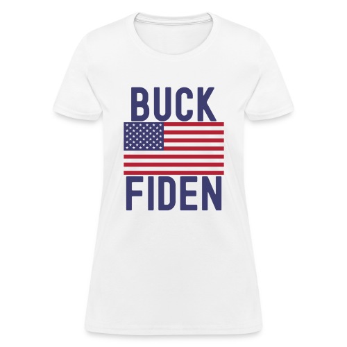 Buck Fiden (#FJB, Fuck Biden) - Women's T-Shirt