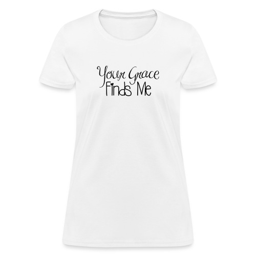 Your Grace Finds Me - Women's T-Shirt