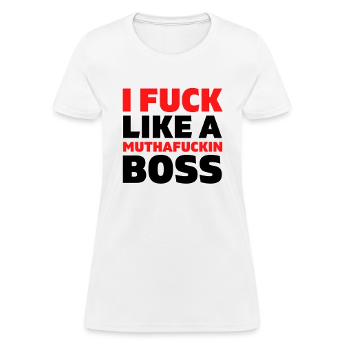 I Fuck Like A Muthafuckin Boss - Red & Black font - Women's T-Shirt