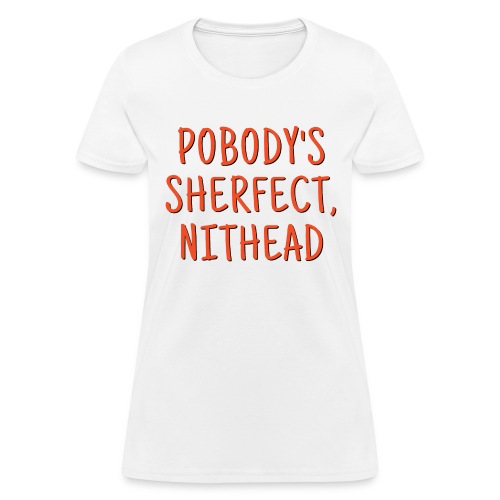 Pobody's Sherfect Nithead - Orange on White - Women's T-Shirt