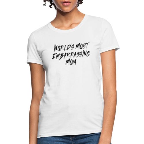 World's Most Embarrassing Mom - Women's T-Shirt