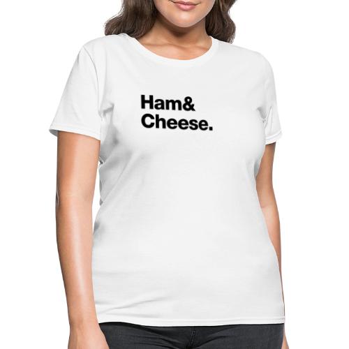 Ham & Cheese. - Women's T-Shirt