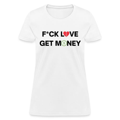 Fuck Love Get Money | Broken Red Heart Green Dolla - Women's T-Shirt
