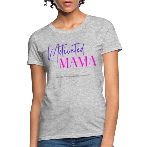 Motivated Mama - Women's T-Shirt