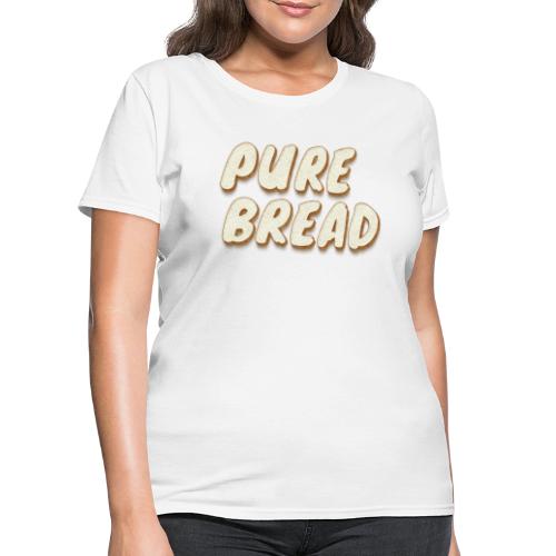 Pure Bread - Women's T-Shirt
