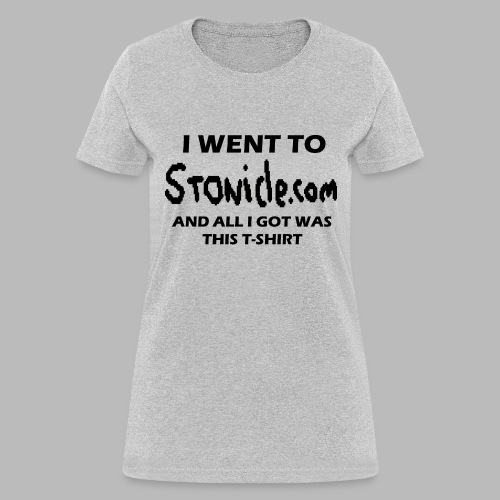 I Went to Stonicle.com... - Women's T-Shirt
