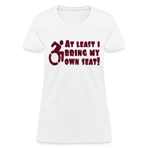 At least Ibring my own wheelchair - Women's T-Shirt